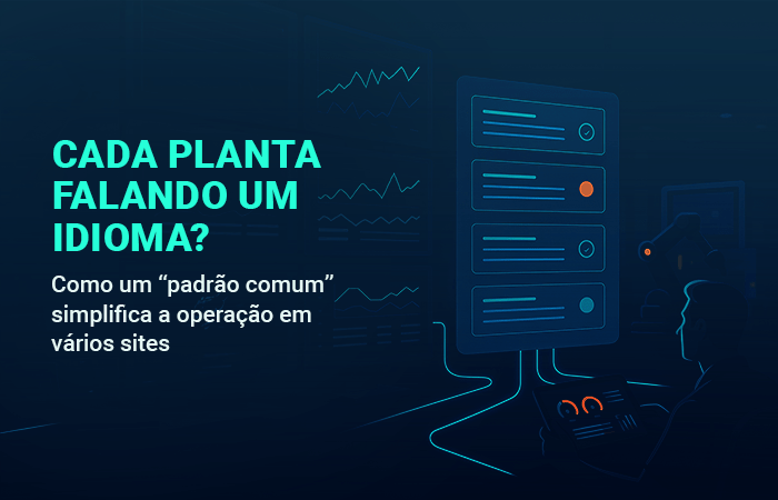 Cada planta falando um idioma? Como um “padrão comum” simplifica a operação em vários sites